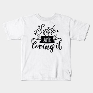 Single And Loving It Kids T-Shirt